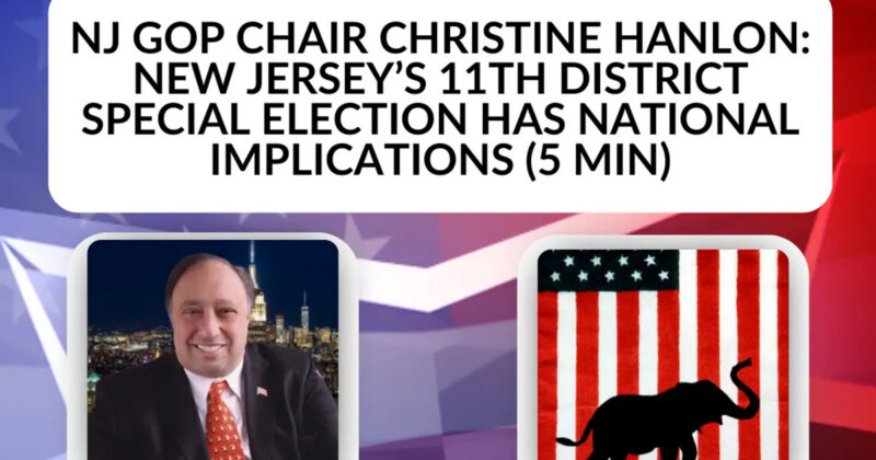 NJ GOP Chair Christine Hanlon: New Jersey’s 11th District Special Election Has National Implications