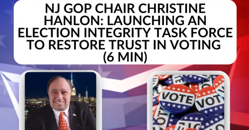 NJ GOP Chair Christine Hanlon: Launching an Election Integrity Task Force to Restore Trust in Voting